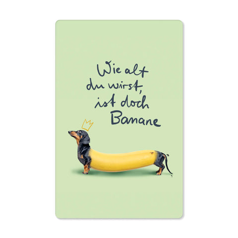 wie alt du wirst ist doch banane