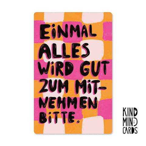 Bunt karierte Karte mit dem fettgedruckten Text "einmal wird alles gut" von Pickmotion, aus der Serie NEON KIND MIND CARDS, gedruckt auf hochwertigem Naturpapier.